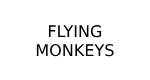 FLYING MONKEYS