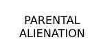 PARENTAL ALIENATION